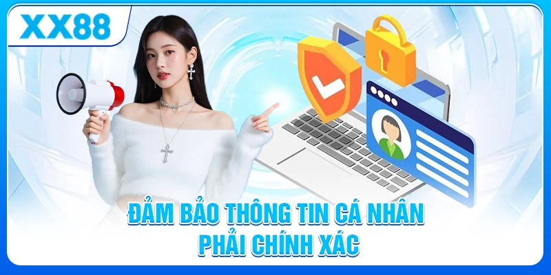 Điều khoản và điều kiện XX88 - Quy định và Cách sử dụng dịch vụ 7 Đảm bảo thông tin cá nhân cung cấp XX88 phải chính xác